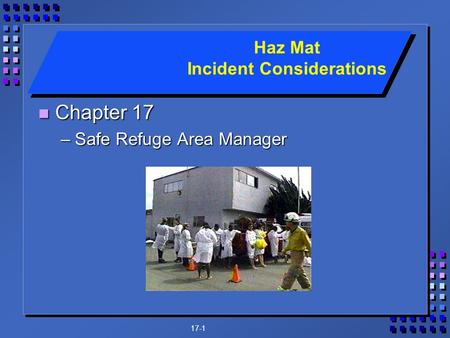 17-1 n Chapter 17 –Safe Refuge Area Manager Haz Mat Incident Considerations.