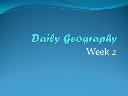 Week 2. Week 2 Day 1 What are the names of the 4 hemispheres of the Earth? In which 2 do you live? Is the Arctic Circle north or south of the Tropic of.