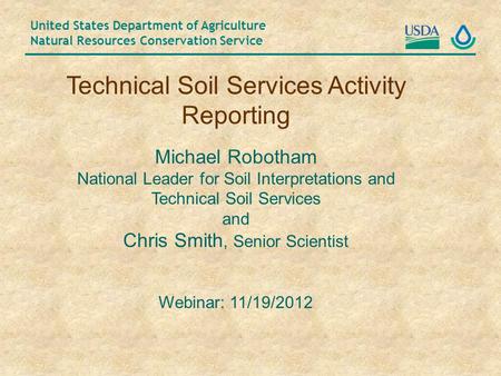 United States Department of Agriculture Natural Resources Conservation Service Technical Soil Services Activity Reporting Michael Robotham National Leader.