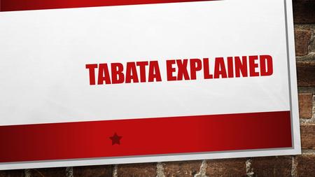 TABATA EXPLAINED. WHAT IS TABATA? TABATA TRAINING IS A HIGH INTENSITY INTERVAL TRAINING (H.I.I.T) WORKOUT DEVELOPED BY DR. TABATA. IT CONSISTS OF EIGHT.