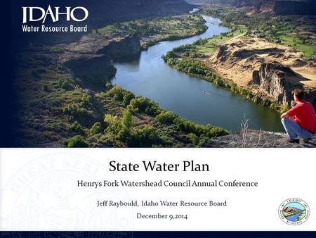 Jeff Raybould, Idaho Water Resource Board December 9,2014 Idaho Council on Industry & Environment Statewide Trends for Water Supply State Water Plan Henrys.