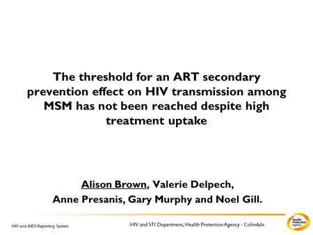 HIV and STI Department, Health Protection Agency - Colindale HIV and AIDS Reporting System The threshold for an ART secondary prevention effect on HIV.