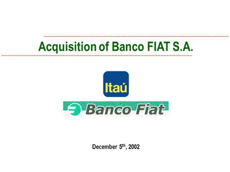 Acquisition of Banco FIAT S.A. December 5 th, 2002.