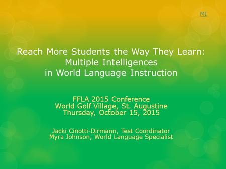 Reach More Students the Way They Learn: Multiple Intelligences in World Language Instruction FFLA 2015 Conference World Golf Village, St. Augustine Thursday,