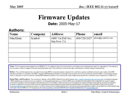 Doc.: IEEE 802.11-yy/xxxxr0 Submission May 2005 John Klein, Symbol TechnologiesSlide 1 Firmware Updates Notice: This document has been prepared to assist.