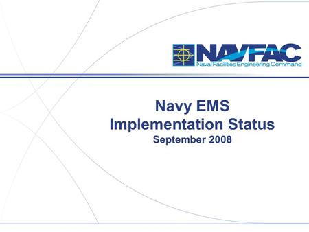 Navy EMS Implementation Status September 2008. 2 Title/Group/Section,etc. Navy EMS Requirements  Fully conforming EMS by Sept 2009  U.S. (by EO) and.