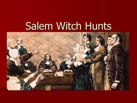 Salem Witch Hunts. Causes No governor or charter to enforce laws in 1692 No governor or charter to enforce laws in 1692 Citizens upset by attacks from.