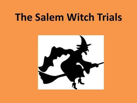 The Salem Witch Trials. Do Now With your small groups, answer the questions: 1)When you think of witches, what comes to mind? 2) What were the Salem Witch.