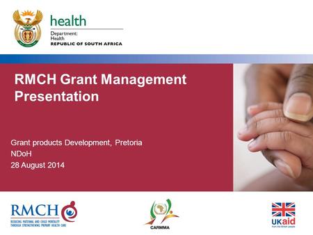 RMCH Grant Management Presentation Grant products Development, Pretoria NDoH 28 August 2014.