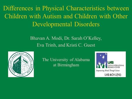 Differences in Physical Characteristics between Children with Autism and Children with Other Developmental Disorders Bhavan A. Modi, Dr. Sarah O’Kelley,