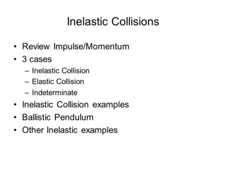 Inelastic Collisions Review Impulse/Momentum 3 cases