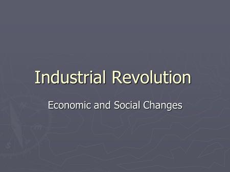 Industrial Revolution Economic and Social Changes.