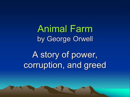 Animal Farm by George Orwell A story of power, corruption, and greed.