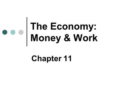 The Economy: Money & Work Chapter 11. Copyright © 2007 Pearson Education Canada 11-2 The Transformation of Economic Systems The “Market” The mechanism.