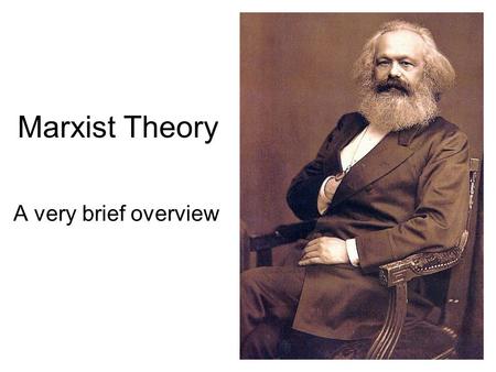 Marxist Theory A very brief overview.