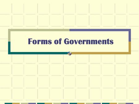 Forms of Governments.