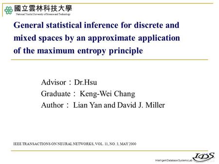 Intelligent Database Systems Lab Advisor ： Dr.Hsu Graduate ： Keng-Wei Chang Author ： Lian Yan and David J. Miller 國立雲林科技大學 National Yunlin University of.