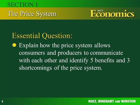 1 Essential Question: Explain how the price system allows consumers and producers to communicate with each other and identify 5 benefits and 3 shortcomings.