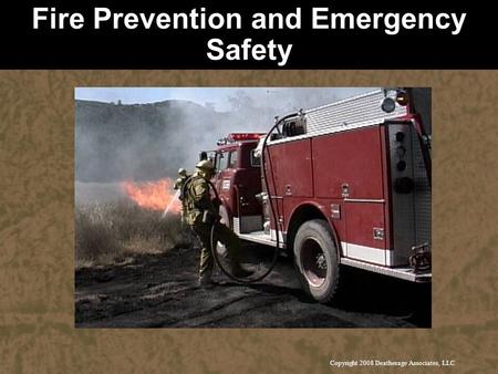 Copyright 2008 Deatherage Associates, LLC Fire Prevention and Emergency Safety.