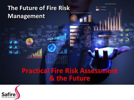 Title The Future of Fire Risk Management Practical Fire Risk Assessment & the Future.