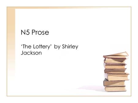 N5 Prose ‘The Lottery’ by Shirley Jackson. The Danger of Blindly Following Tradition The village lottery culminates in a violent murder each year, a bizarre.