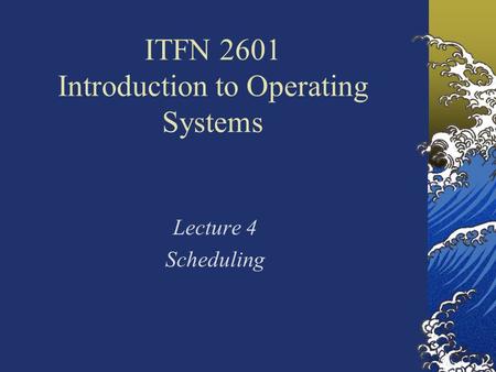 ITFN 2601 Introduction to Operating Systems Lecture 4 Scheduling.