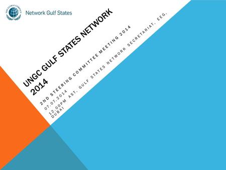 UNGC GULF STATES NETWORK 2014 2ND STEERING COMMITTEE MEETING 2014 07.07.2014 12.00PM AST, GULF STATES NETWORK SECRETARIAT, EEG, DUBAI.