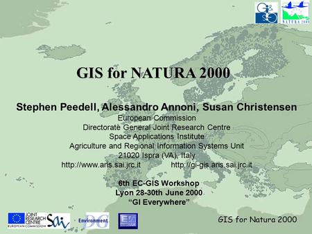 GIS for Natura 2000 GIS for NATURA 2000 Stephen Peedell, Alessandro Annoni, Susan Christensen European Commission Directorate General Joint Research Centre.