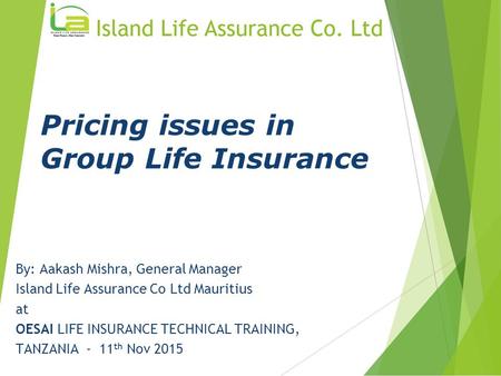 By: Aakash Mishra, General Manager Island Life Assurance Co Ltd Mauritius at OESAI LIFE INSURANCE TECHNICAL TRAINING, TANZANIA - 11 th Nov 2015 Pricing.