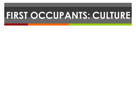 FIRST OCCUPANTS: CULTURE. 1. Spirituality  The search for the sacred, for that which is separate from the ordinary.  Usually a religion. 24/10/11.