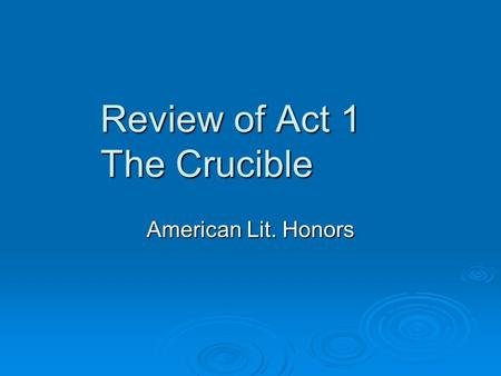 Review of Act 1 The Crucible American Lit. Honors.