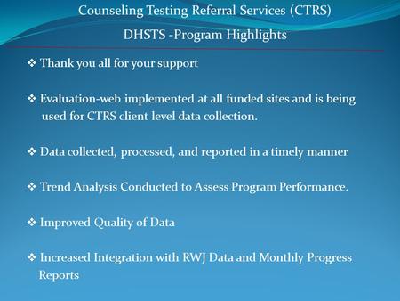  Thank you all for your support  Evaluation-web implemented at all funded sites and is being used for CTRS client level data collection.  Data collected,