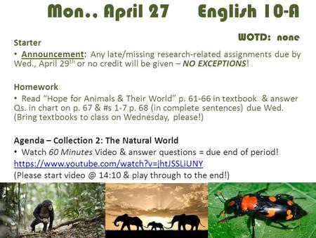 Mon., April 27 English 10-A WOTD: none Starter Announcement: Any late/missing research-related assignments due by Wed., April 29 th or no credit will be.