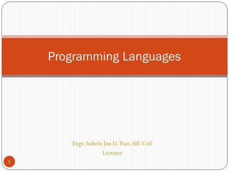 Engr. Isabelo Jun D. Paat, ME-CoE Lecturer 1 Programming Languages.