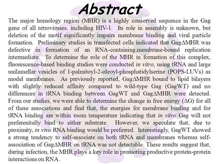 Abstract The major homology region (MHR) is a highly conserved sequence in the Gag gene of all retroviruses, including HIV-1. Its role in assembly is unknown,