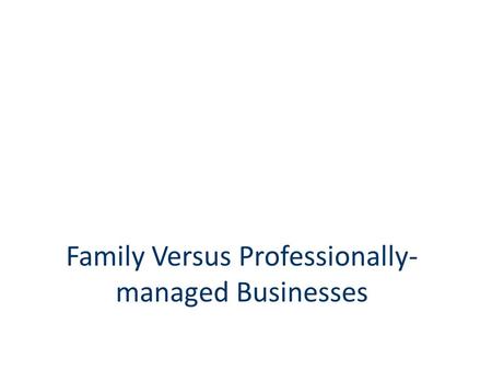 Family Versus Professionally-managed Businesses