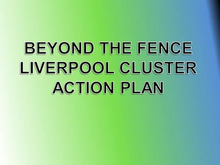 Who We Are, Where We Come From! The Liverpool Cluster “Beyond The Fence” group is made up of four primary schools. All Saints Liverpool St Joseph’s.