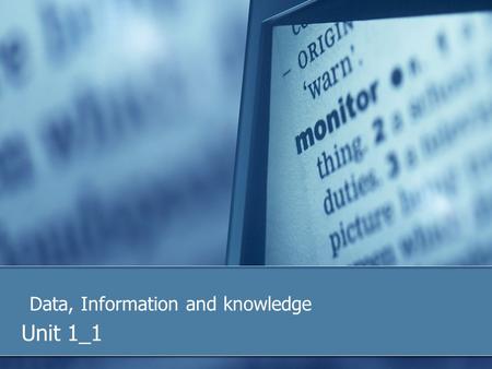 Data, Information and knowledge Unit 1_1. What have computers ever done for me? By the end of this lesson you will be able to correctly answer this question: