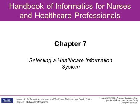 Handbook of Informatics for Nurses and Healthcare Professionals Copyright ©2009 by Pearson Education, Inc. Upper Saddle River, New Jersey 07458 All rights.