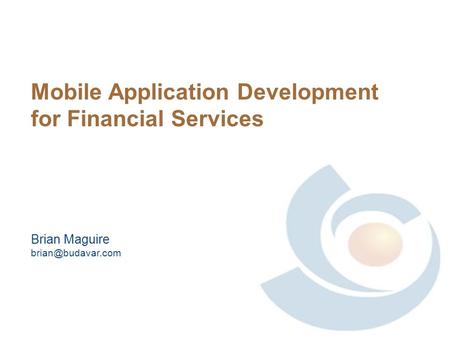 Mobile Application Development for Financial Services Brian Maguire