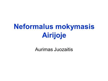 Neformalus mokymasis Airijoje Aurimas Juozaitis. Neformalus mokymasis Airijoje2 Kas yra AONTAS?  Tai stipriausia suaugusiųjų švietėjų organizacijoje.