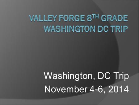 Washington, DC Trip November 4-6, 2014. CLOTHING DRESS NICE!!!  People will form an impression of our entire school based on how YOU LOOK!  Be sure.