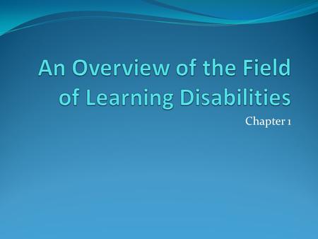 Chapter 1. Learning Disabilities Listening Speaking Reading Reasoning Mathematical calculation Average or above average intelligence.