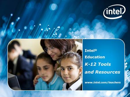 Intel ® Education K-12 Resources Copyright © 2010 Intel Corporation. All rights reserved. Intel, the Intel logo, and the Intel Education Initiative are.