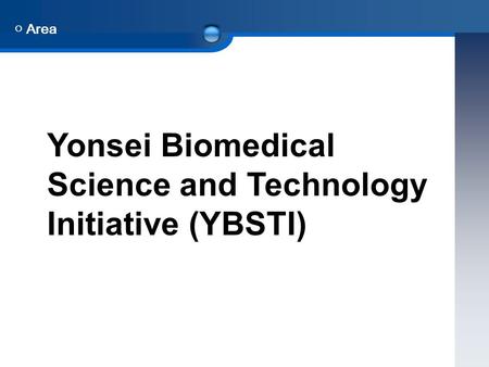 ○ Area Yonsei Biomedical Science and Technology Initiative (YBSTI)