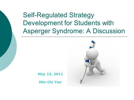 Self-Regulated Strategy Development for Students with Asperger Syndrome: A Discussion May 13, 2011 Min-Chi Yan.