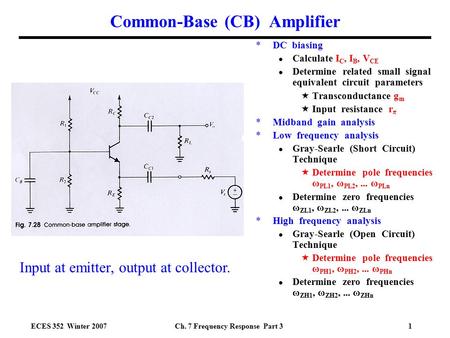 ECES 352 Winter 2007Ch. 7 Frequency Response Part 31 Common-Base (CB) Amplifier *DC biasing ● Calculate I C, I B, V CE ● Determine related small signal.