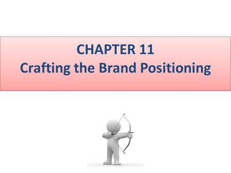 CHAPTER 11 Crafting the Brand Positioning. In this chapter I will teach you the following parameters 1.Understanding what is meant by brand positioning.