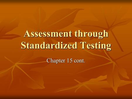 Assessment through Standardized Testing Chapter 15 cont.