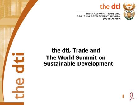 The dti, Trade and The World Summit on Sustainable Development.